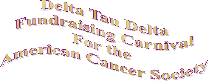 Delta Tau Delta
Fundraising Carnival
For the 
American Cancer Society. 
